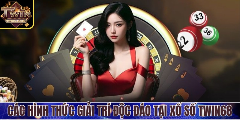 Các hình thức giải trí độc đáo tại xổ số Twin68