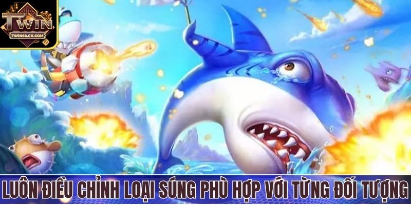 Luôn điều chỉnh loại súng phù hợp với từng đối tượng