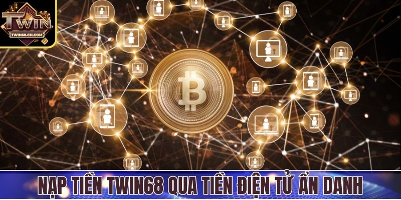 Nạp tiền Twin68 Nạp tiền Twin68 qua tiền điện tử ẩn danh