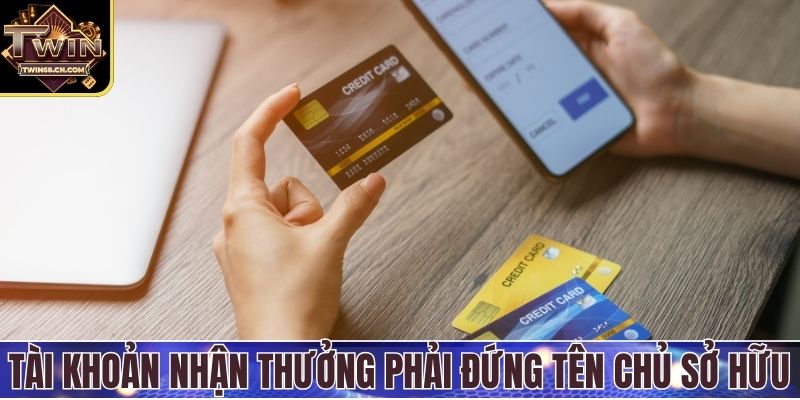 Rút tiền Twin68 Tài khoản nhận thưởng phải đứng tên chủ sở hữu