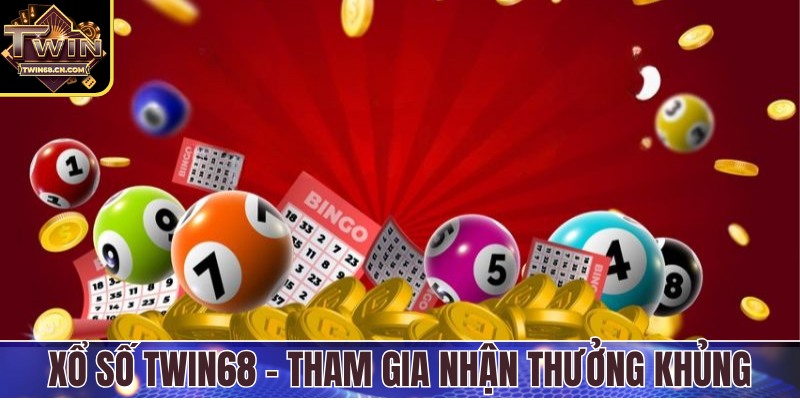 Xổ số Twin68 - Tham gia nhận ngay phần thưởng khủng