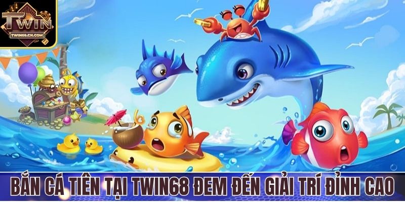 Bắn Cá Tiên - Trải Nghiệm Săn Thưởng Cực Đã Tại Twin68 Bắn cá tiên tại Twin68 đem đến giải trí đỉnh cao