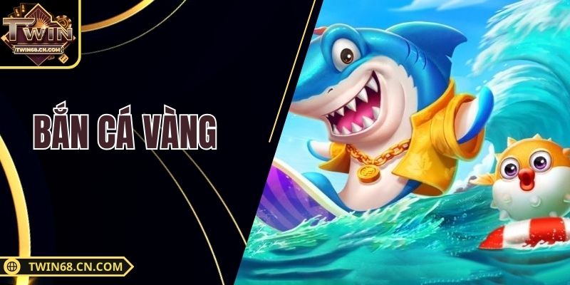 Bắn Cá Vàng Cực Hấp Dẫn Tại Twin68 - Thắng Lớn Mỗi Ngày Bắn Cá Vàng Cực Hấp Dẫn Tại Twin68 - Thắng Lớn Mỗi Ngày