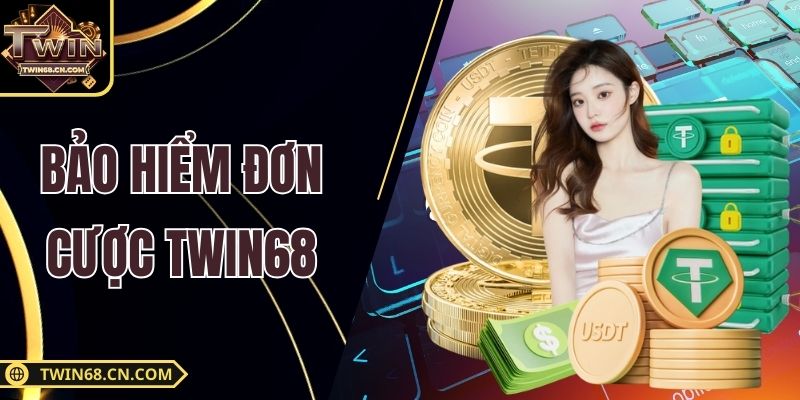 Bảo Hiểm Đơn Cược Twin68 - Cơ Chế Bảo Toàn Vốn Cho Hội Viên