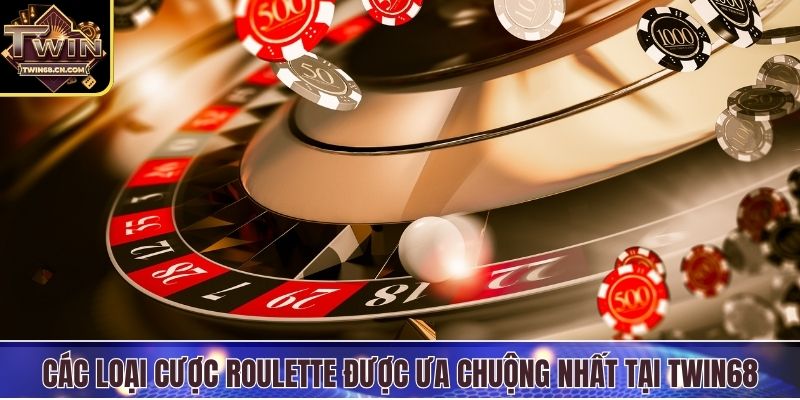 Roulette Twin68 - Trải Nghiệm Vòng Quay Đỏ Đen Kịch Tính Các loại cược Roulette được ưa chuộng nhất tại Twin68