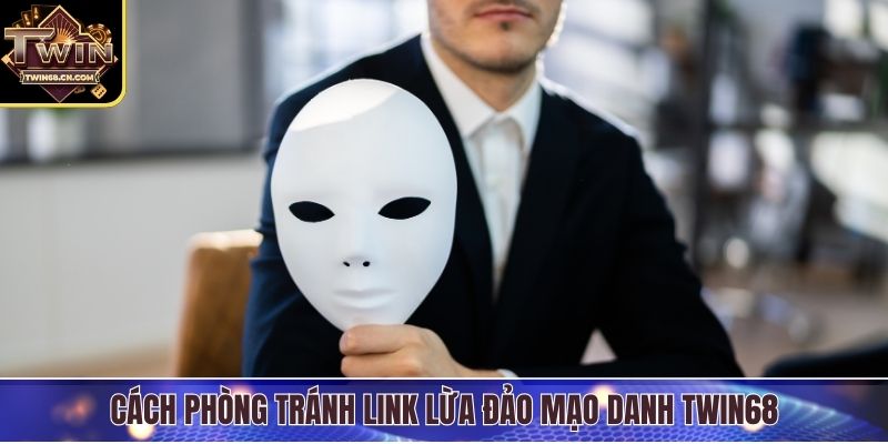 Cách phòng tránh link lừa đảo mạo danh Twin68