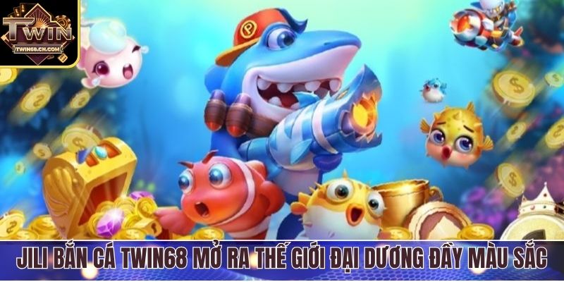 Jili Bắn Cá Twin68 - Đấu Trường Hải Dương Hấp Dẫn Nhất Jili bắn cá Twin68 mở ra thế giới đại dương đầy màu sắc
