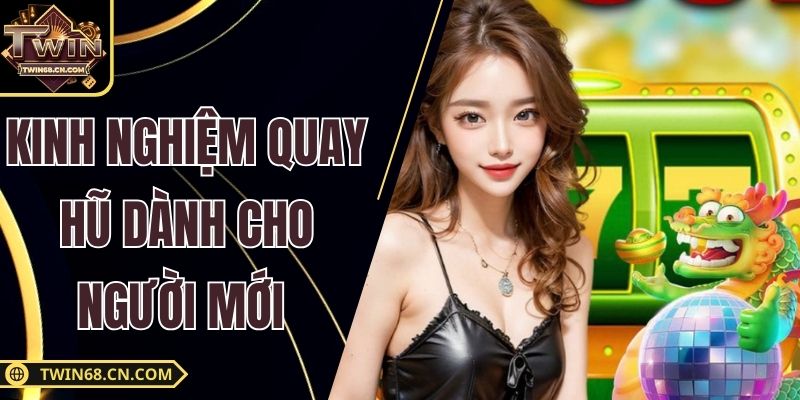Kinh Nghiệm Quay Hũ Dành Cho Người Mới Cực Hay Tại Twin68