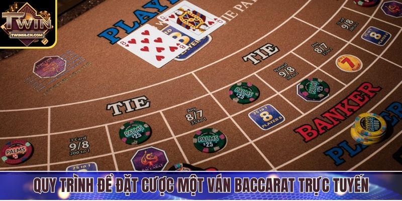 Quy trình để đặt cược một ván Baccarat trực tuyến