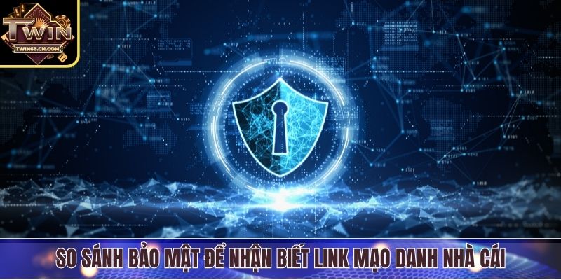 So sánh bảo mật để nhận biết link mạo danh nhà cái