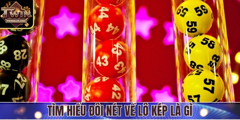 Tìm hiểu đôi nét về lô kép là gì